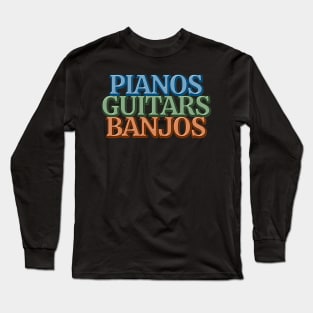 Pianos Guitars Banjos Long Sleeve T-Shirt